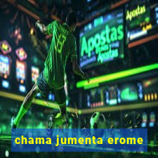 chama jumenta erome